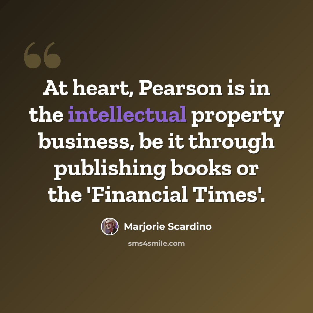 “At heart, Pearson is in the intellectual property business, be it through publishing books or the 'Financial Times'.” quote by Marjorie Scardino