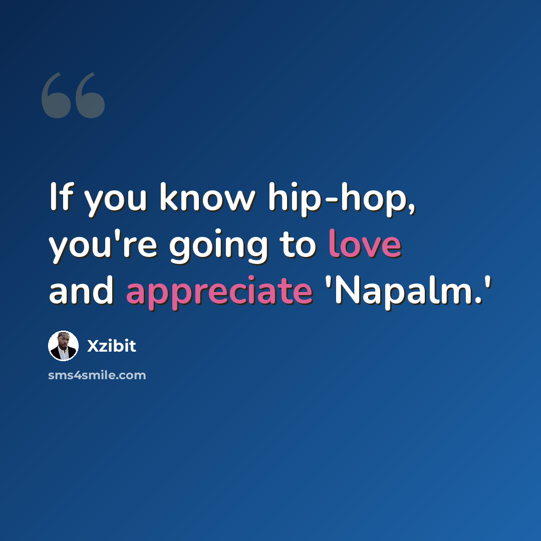 “If you know hip-hop, you're going to love and appreciate 'Napalm.'” quote by Xzibit