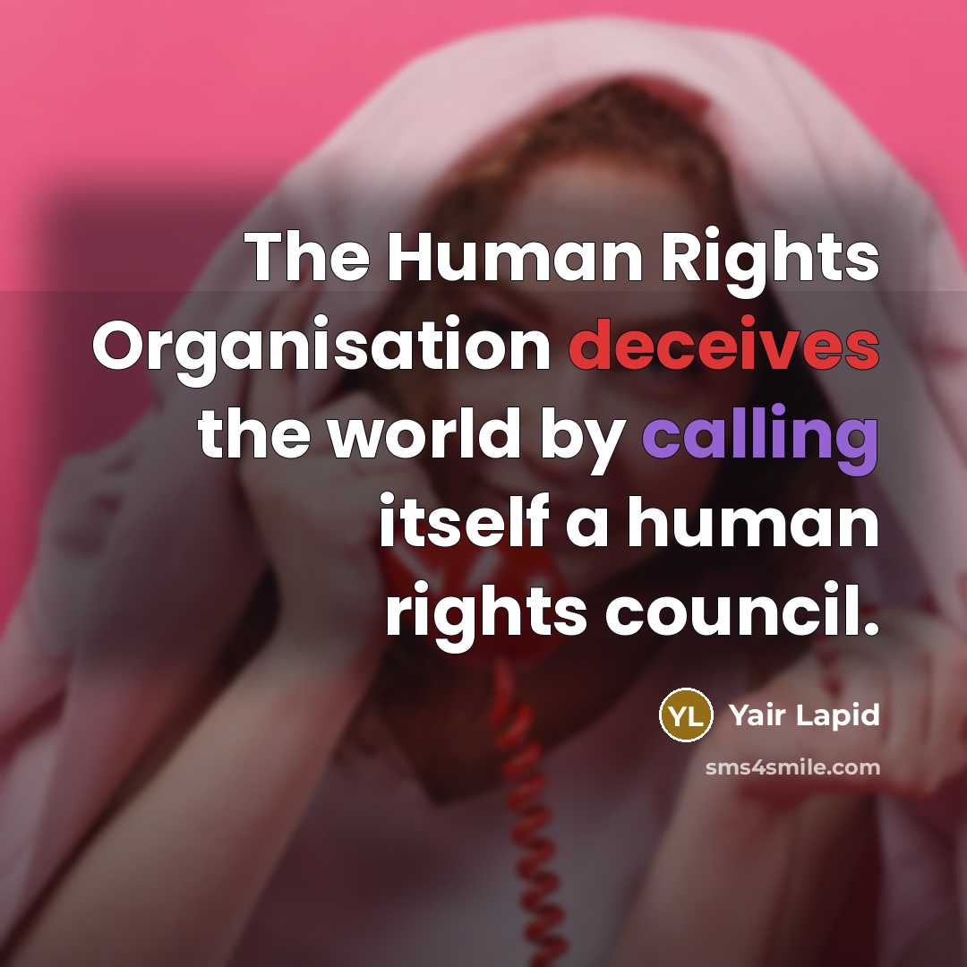 “The Human Rights Organisation deceives the world by calling itself a human rights council.” quote by Yair Lapid