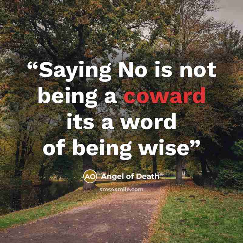 “Saying No is not being a coward its a word of being wise” quote by Angel Of Death