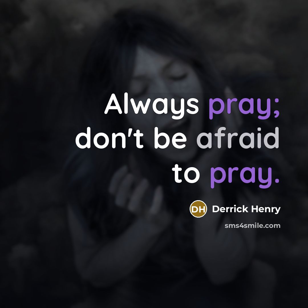 “Always pray; don't be afraid to pray.” quote by Derrick Henry