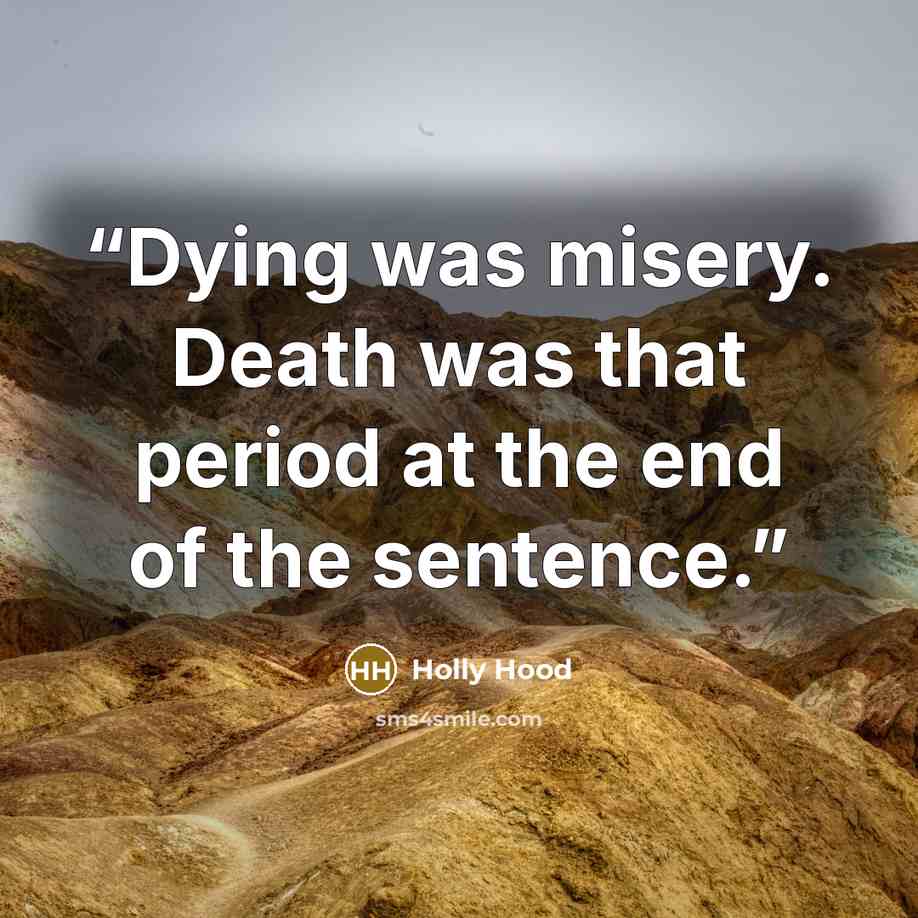“Dying was misery. Death was that period at the end of the sentence.” quote by Holly Hood