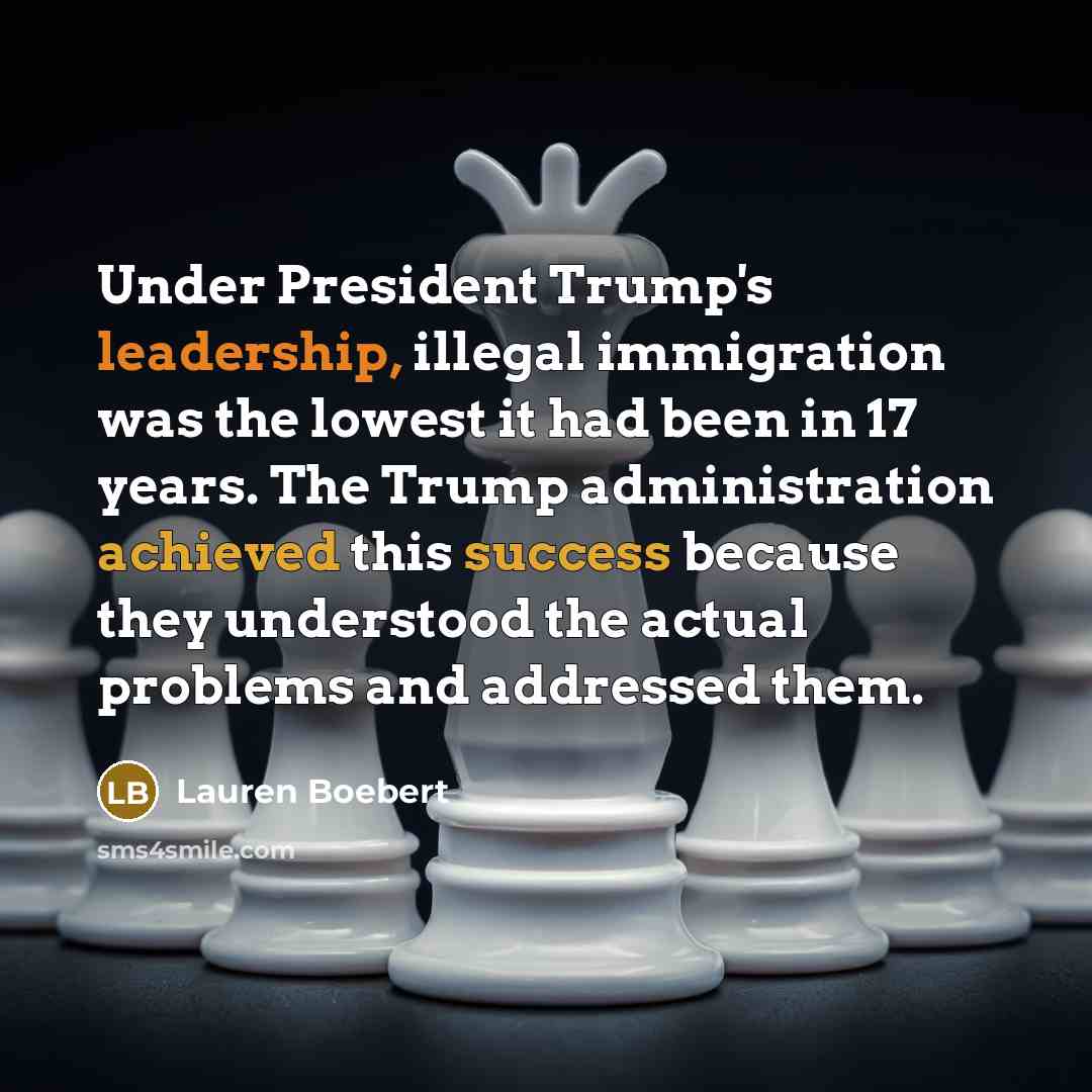 “Under President Trump's leadership, illegal immigration was the lowest it had been in 17 years. The Trump administration achieved this success because they understood the actual problems and addressed them.” quote by Lauren Boebert