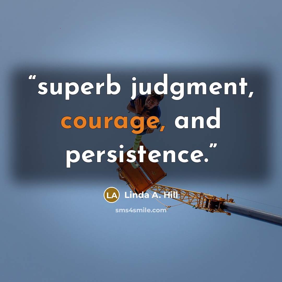 “superb judgment, courage, and persistence.” quote by Linda A. Hill