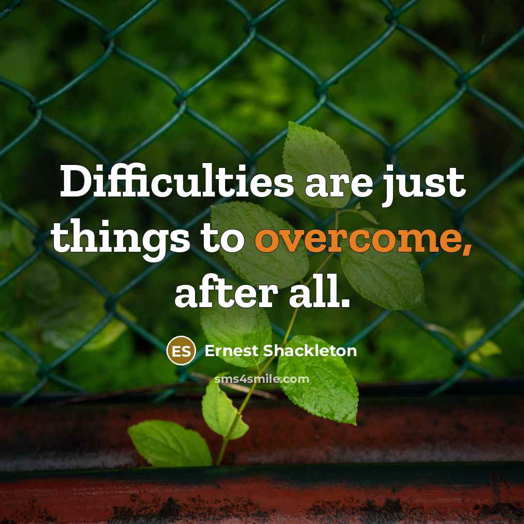 “Difficulties are just things to overcome, after all.” quote by Ernest Shackleton
