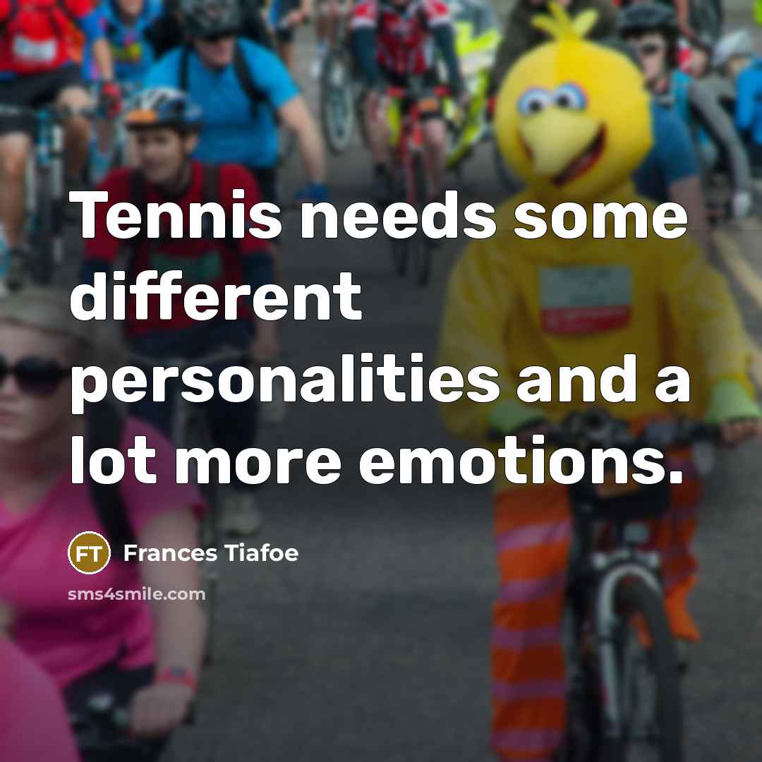 “Tennis needs some different personalities and a lot more emotions.” quote by Frances Tiafoe