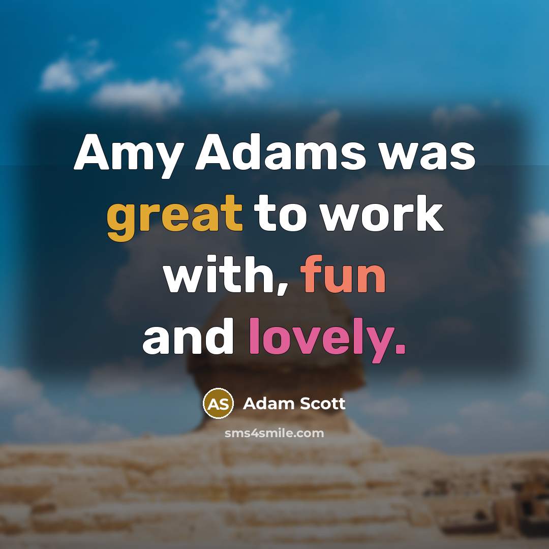 “Amy Adams was great to work with, fun and lovely.” quote by Adam Scott