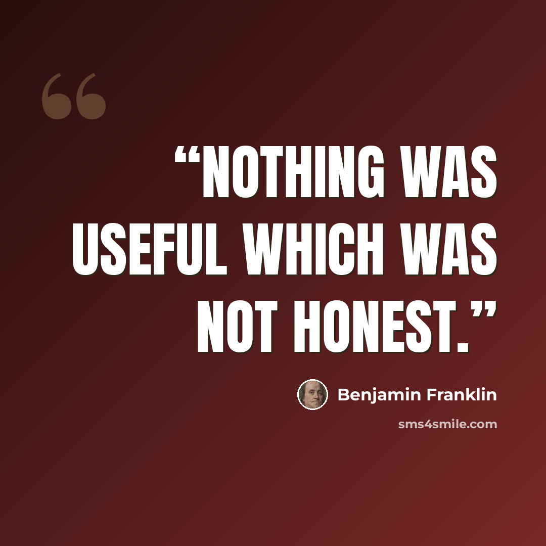 “nothing was useful which was not honest.” quote by Benjamin Franklin
