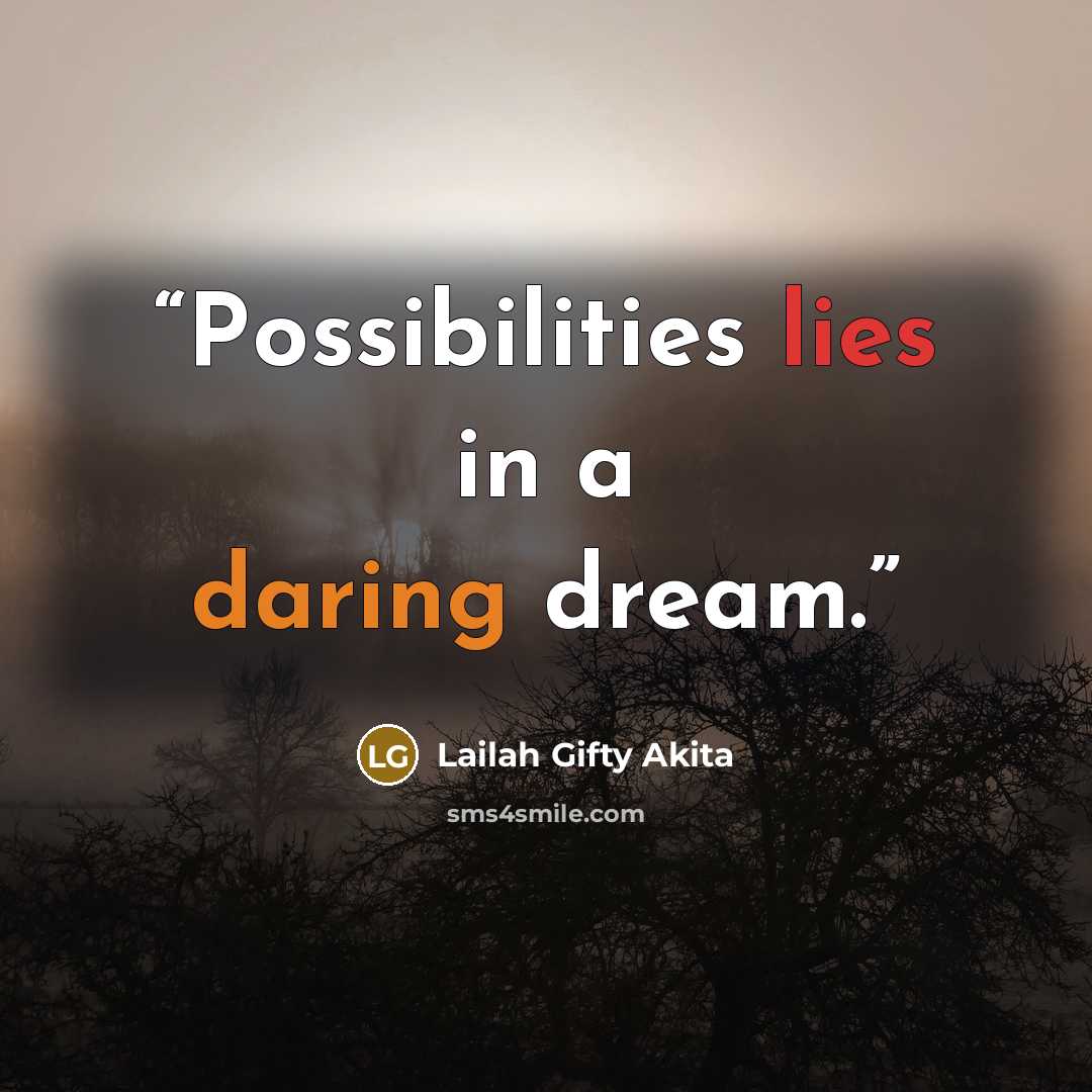 “Possibilities lies in a daring dream.” quote by Lailah Gifty Akita