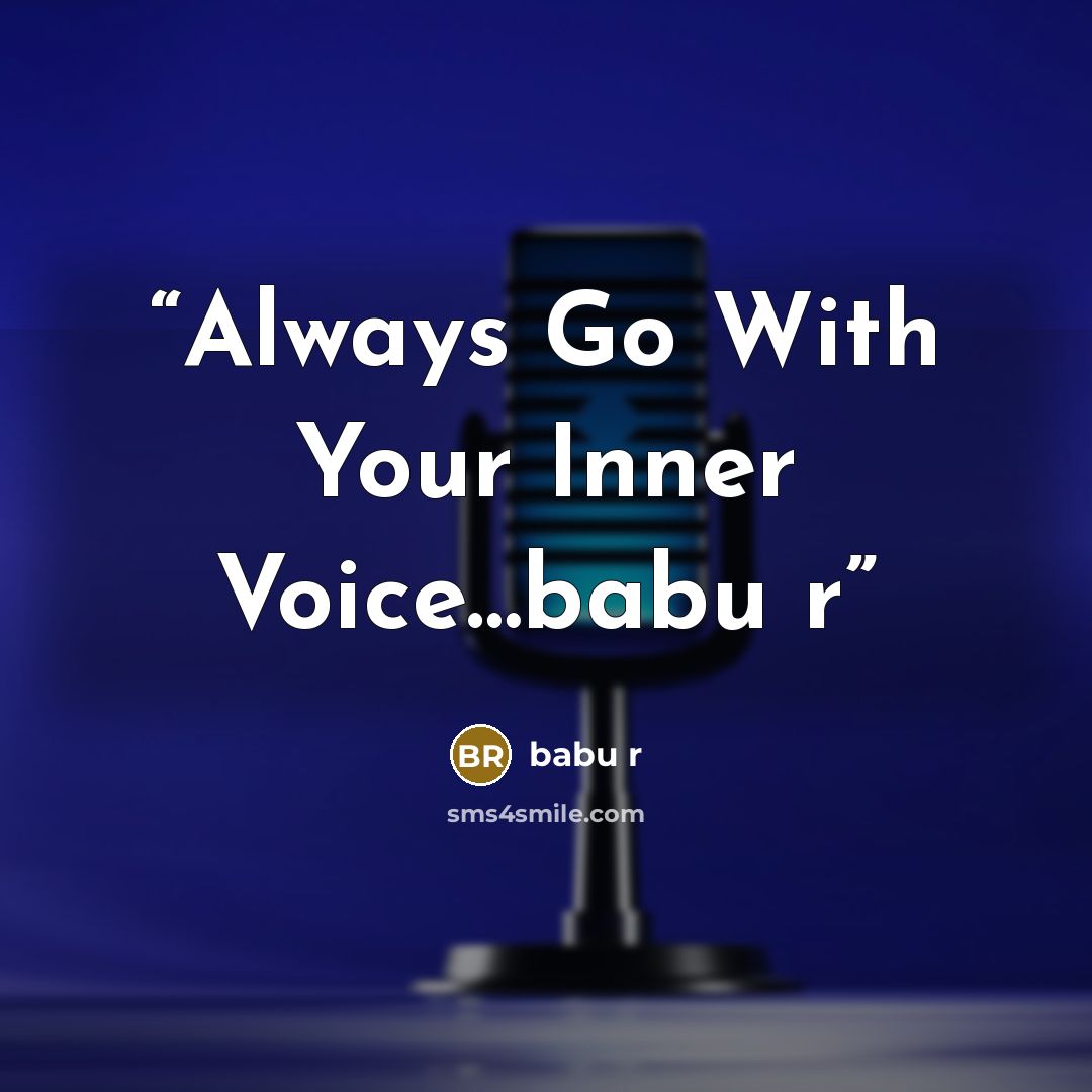“Always Go With Your Inner Voice…babu r” quote by Babu r
