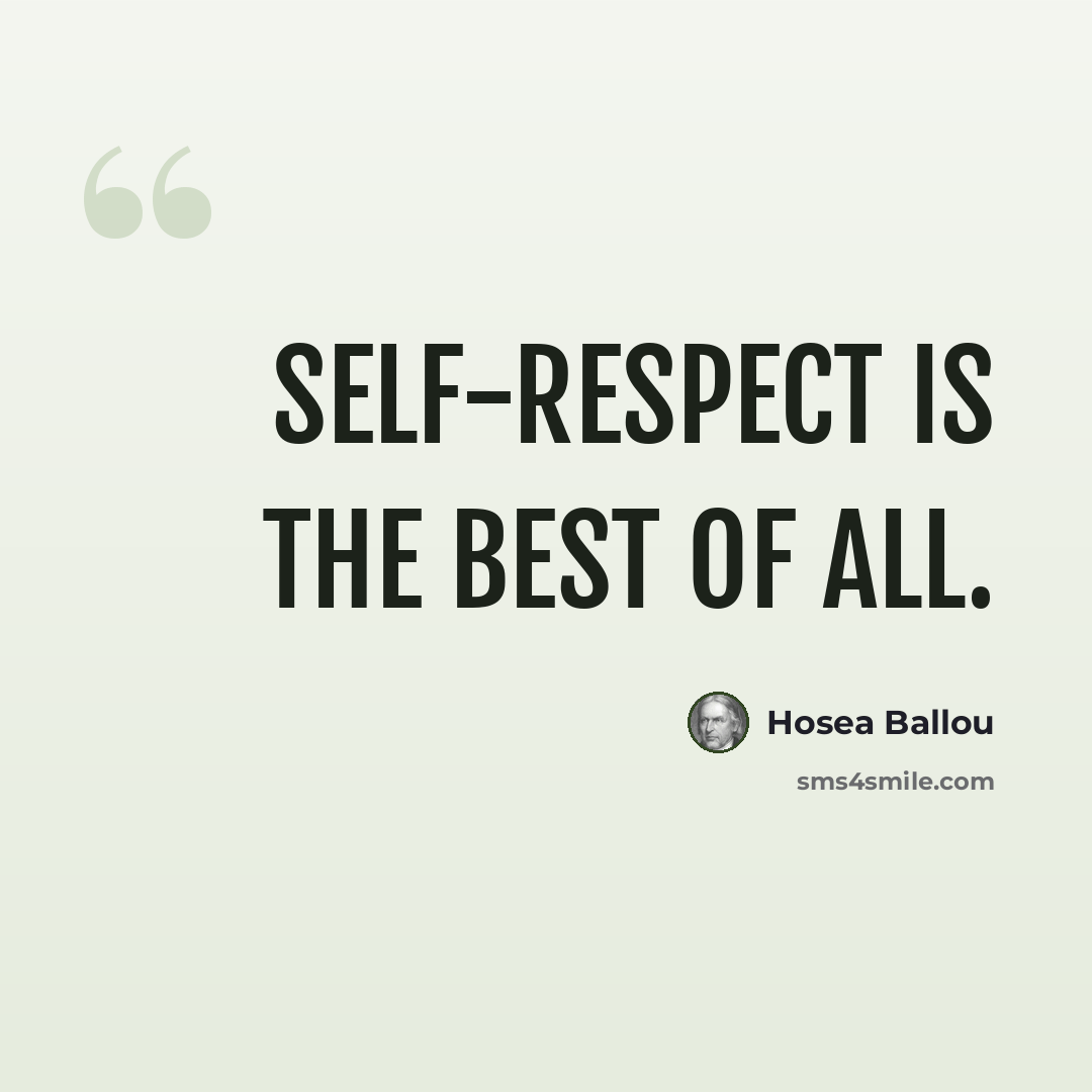 “Self-respect is the best of all.” quote by Hosea Ballou