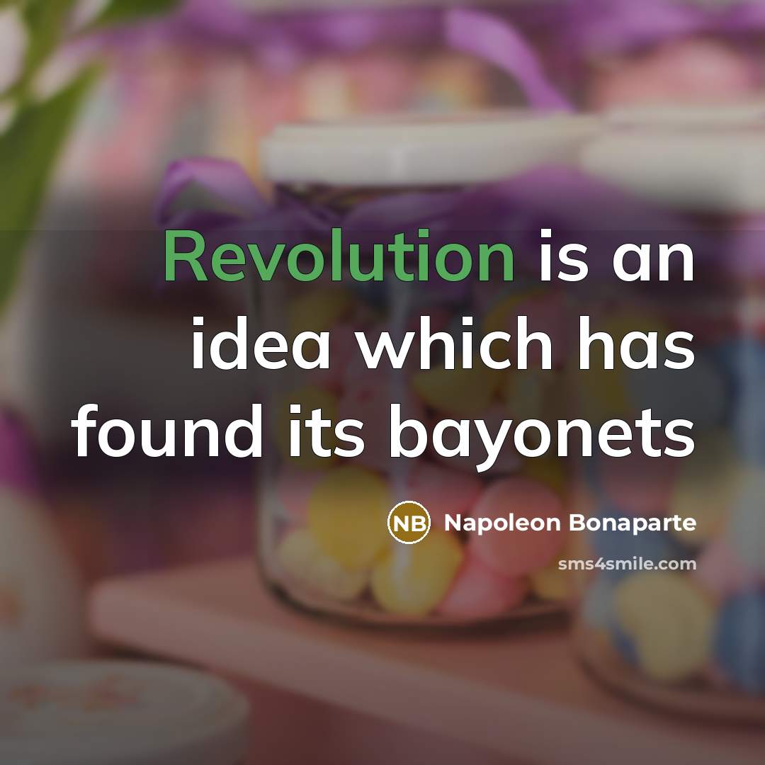 “Revolution is an idea which has found its bayonets” quote by Napoleon Bonaparte