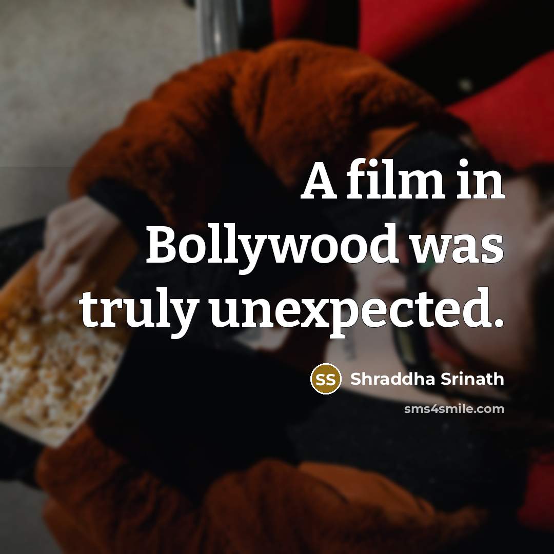 “A film in Bollywood was truly unexpected.” quote by Shraddha Srinath
