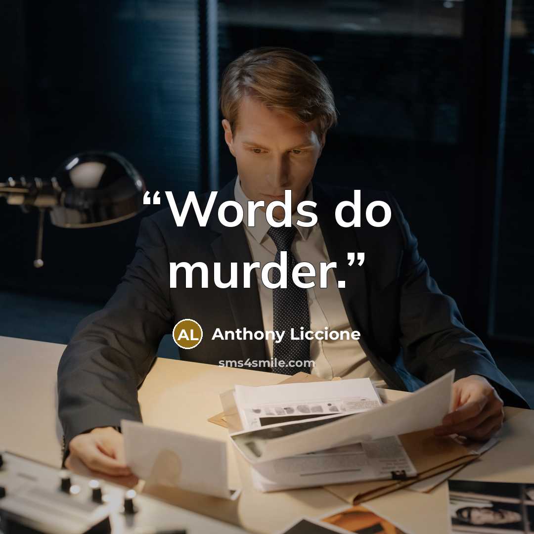 “Words do murder.” quote by Anthony Liccione
