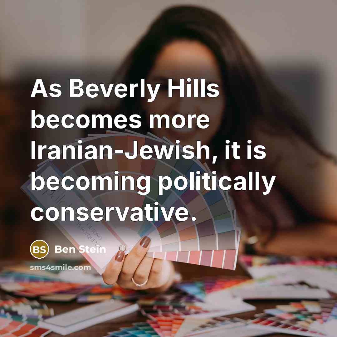 “As Beverly Hills becomes more Iranian-Jewish, it is becoming politically conservative.” quote by Ben Stein