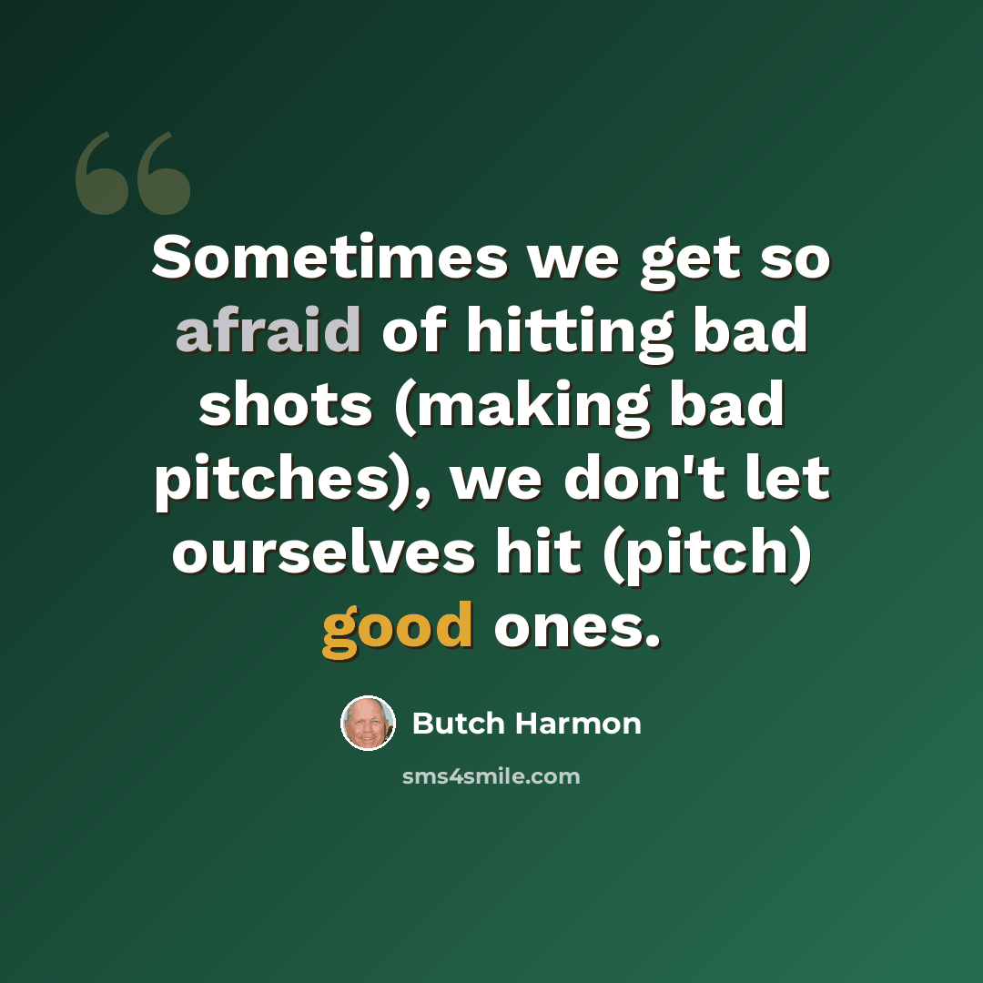 “Sometimes we get so afraid of hitting bad shots (making bad pitches), we don't let ourselves hit (pitch) good ones.” quote by Butch Harmon