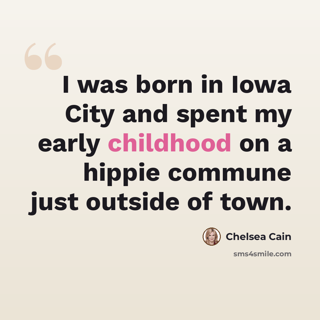 “I was born in Iowa City and spent my early childhood on a hippie commune just outside of town.” quote by Chelsea Cain
