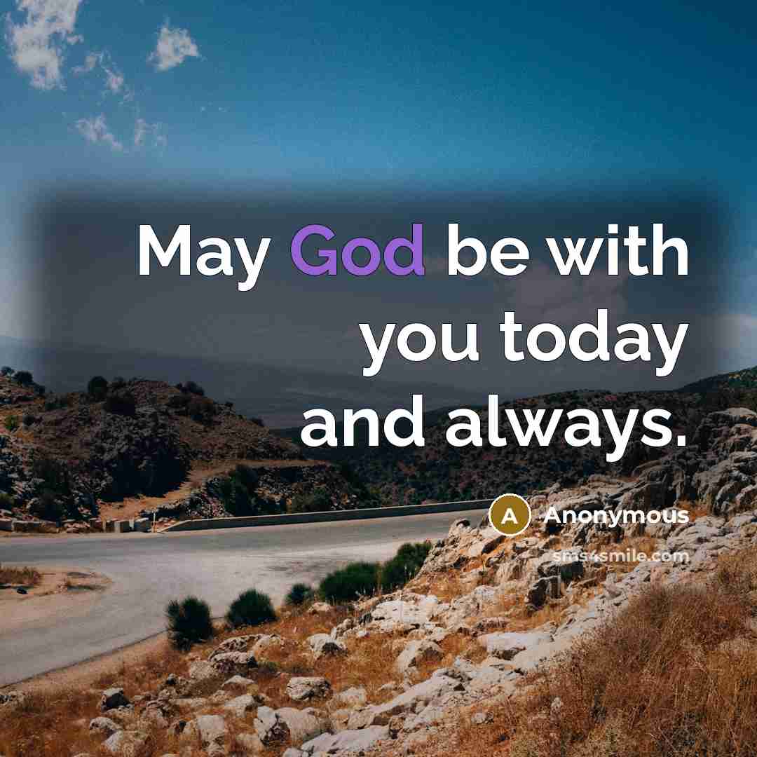 “May God be with you today and always.” quote by Anonymous