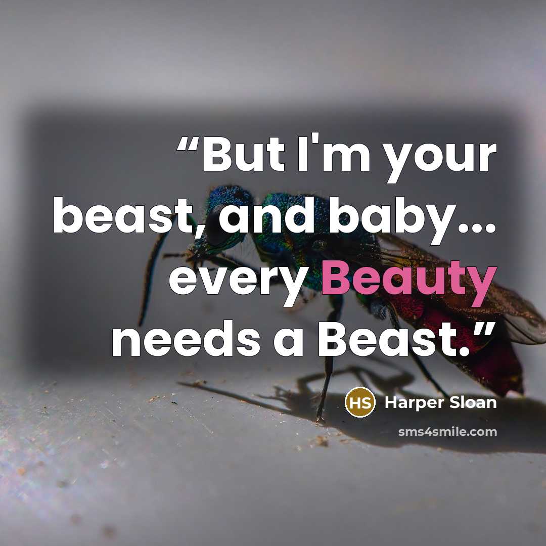 “But I'm your beast, and baby... every Beauty needs a Beast.” quote by Harper Sloan