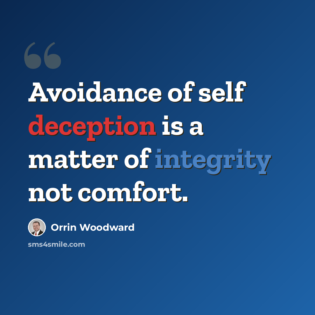 “Avoidance of self deception is a matter of integrity not comfort.” quote by Orrin Woodward