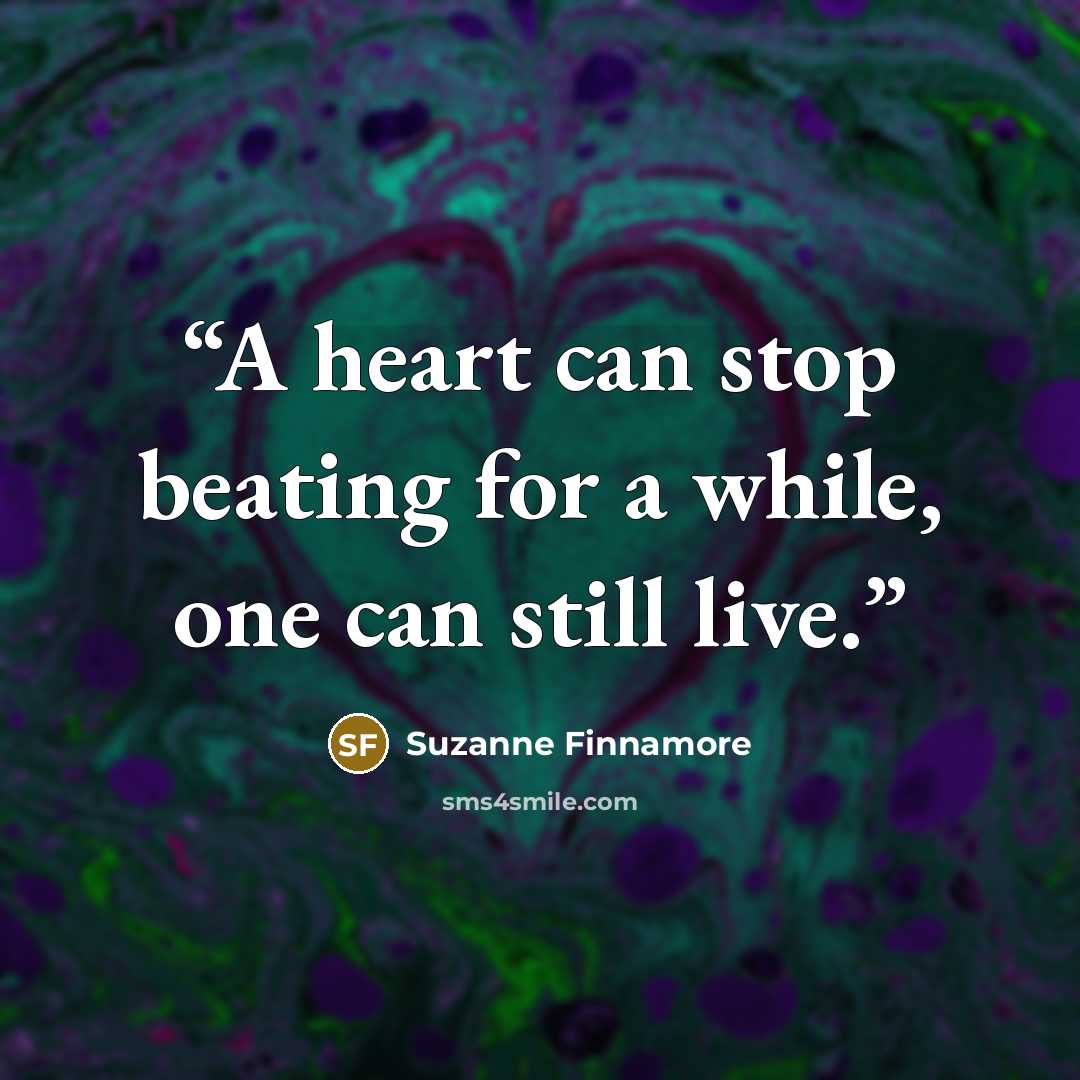 “A heart can stop beating for a while, one can still live.” quote by Suzanne Finnamore