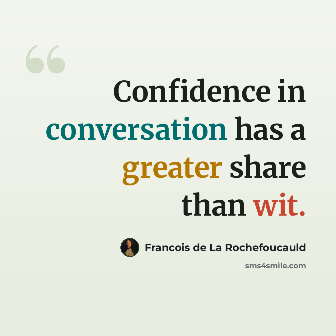 “Confidence in conversation has a greater share than wit.” quote by Francois de La Rochefoucauld