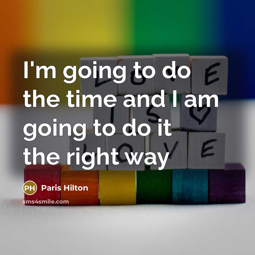 “I'm going to do the time and I am going to do it the right way” quote by Paris Hilton