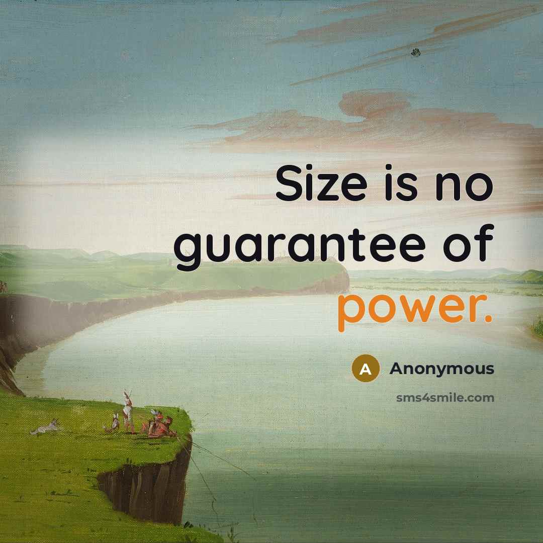 “Size is no guarantee of power.” quote by Anonymous