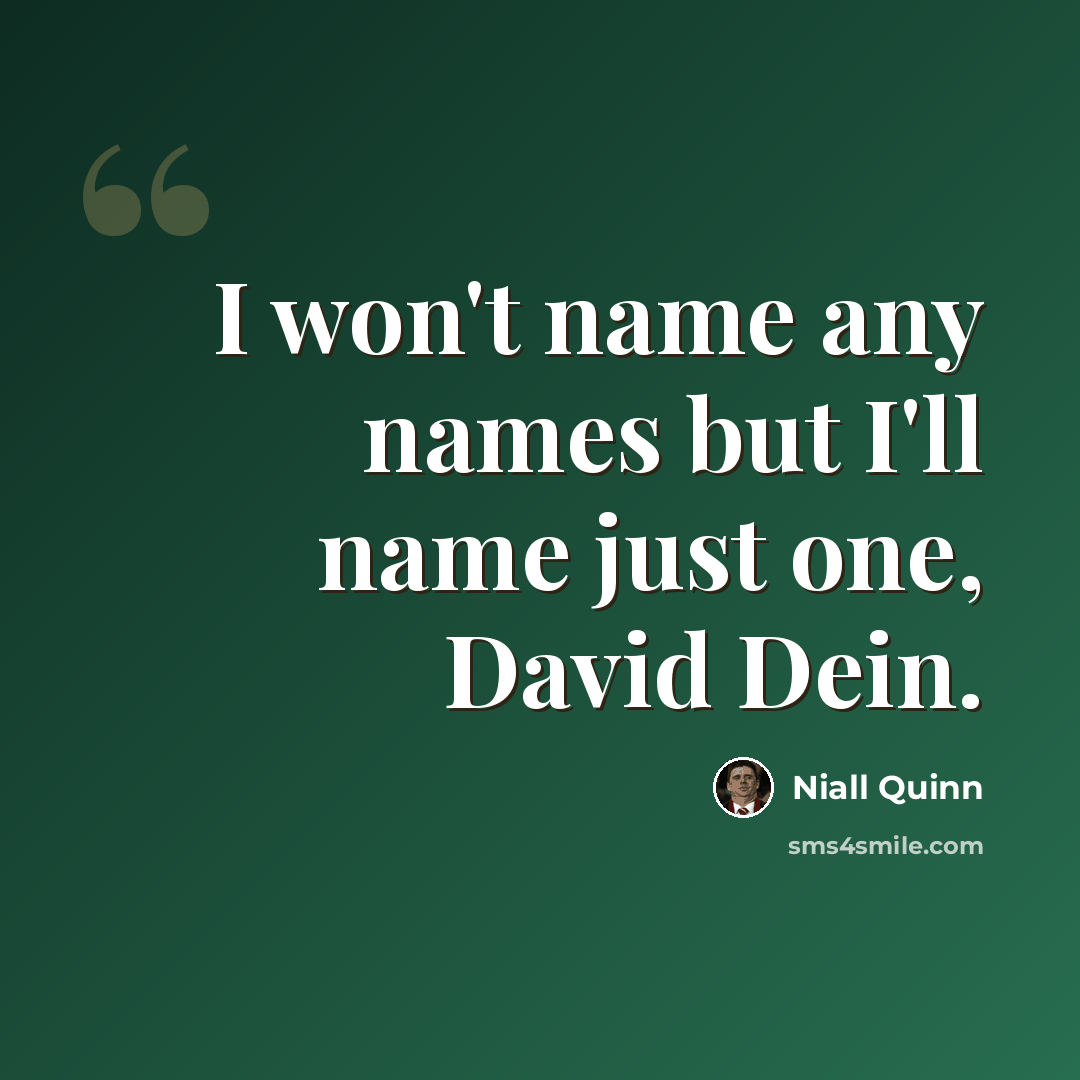 “I won't name any names but I'll name just one, David Dein.” quote by Niall Quinn