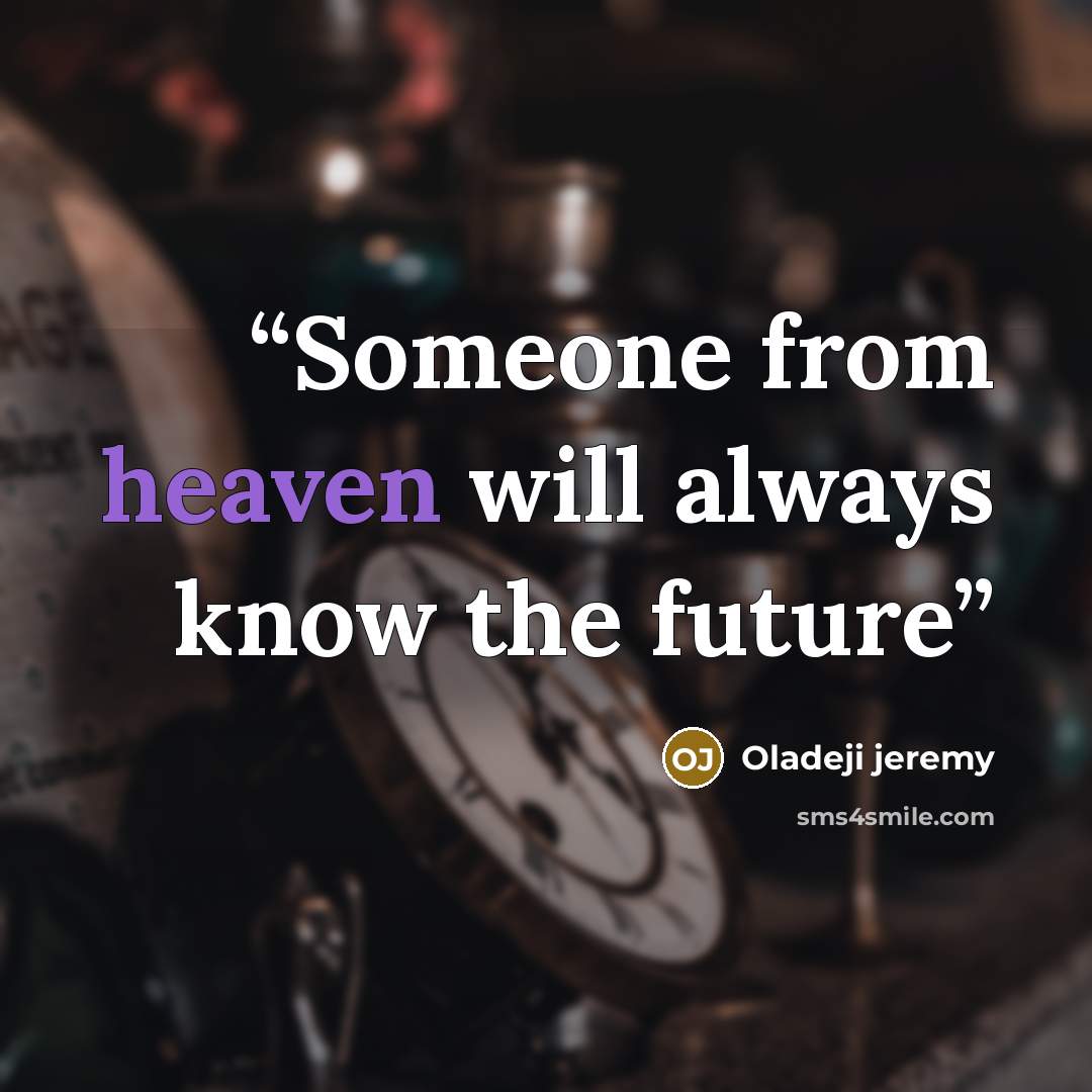 “Someone from heaven will always know the future” quote by Oladeji jeremy