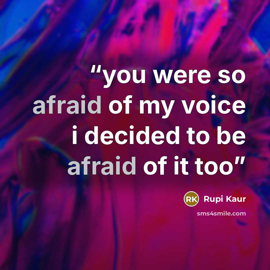 “you were so afraid of my voice i decided to be afraid of it too” quote by Rupi Kaur