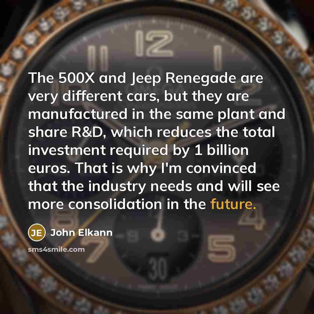 “The 500X and Jeep Renegade are very different cars, but they are manufactured in the same plant and share R&D, which reduces the total investment required by 1 billion euros. That is why I'm convinced that the industry needs and will see more consolidation in the future.” quote by John Elkann