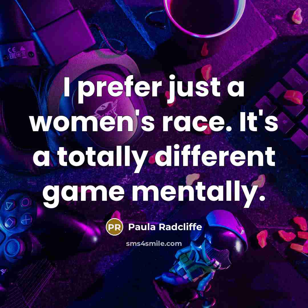 “I prefer just a women's race. It's a totally different game mentally.” quote by Paula Radcliffe