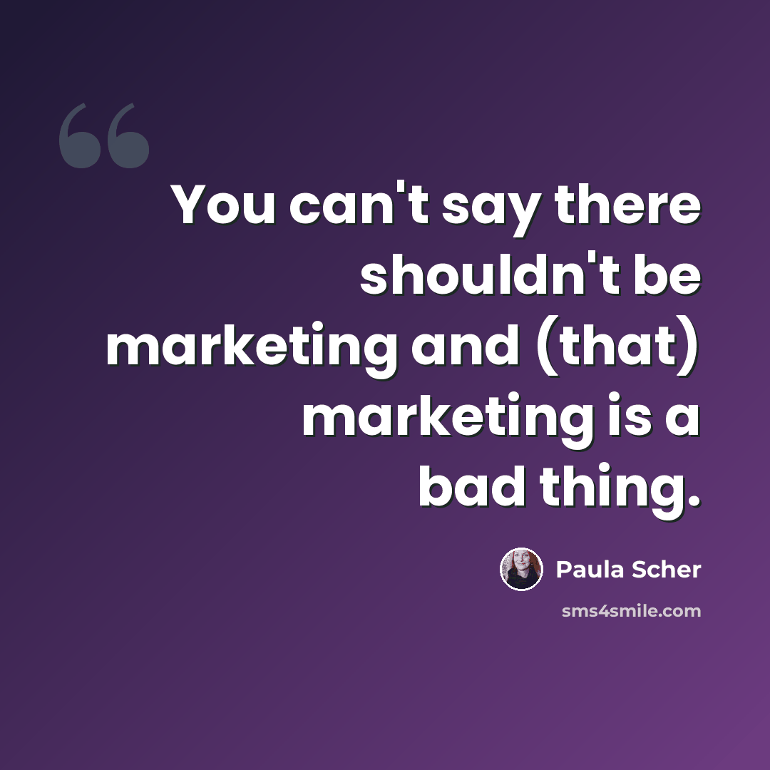 “You can't say there shouldn't be marketing and (that) marketing is a bad thing.” quote by Paula Scher