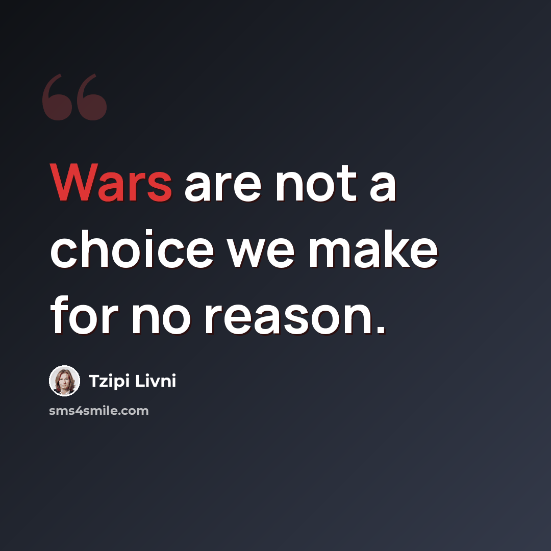 “Wars are not a choice we make for no reason.” quote by Tzipi Livni