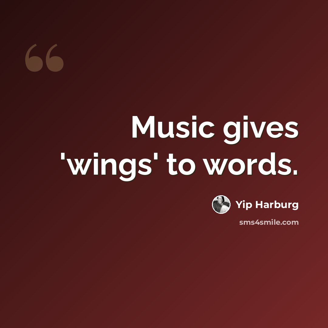 “Music gives 'wings' to words.” quote by Yip Harburg