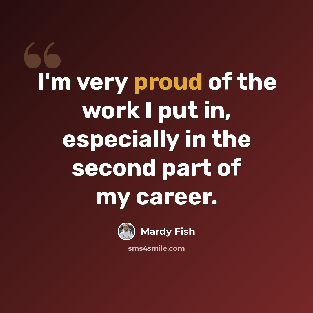 “I'm very proud of the work I put in, especially in the second part of my career.” quote by Mardy Fish