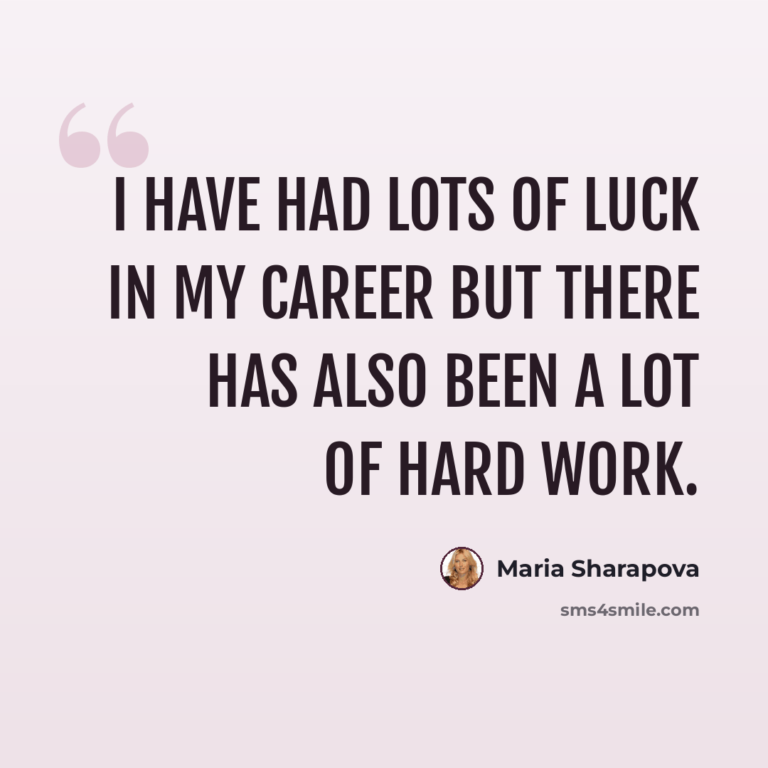 “I have had lots of luck in my career but there has also been a lot of hard work.” quote by Maria Sharapova