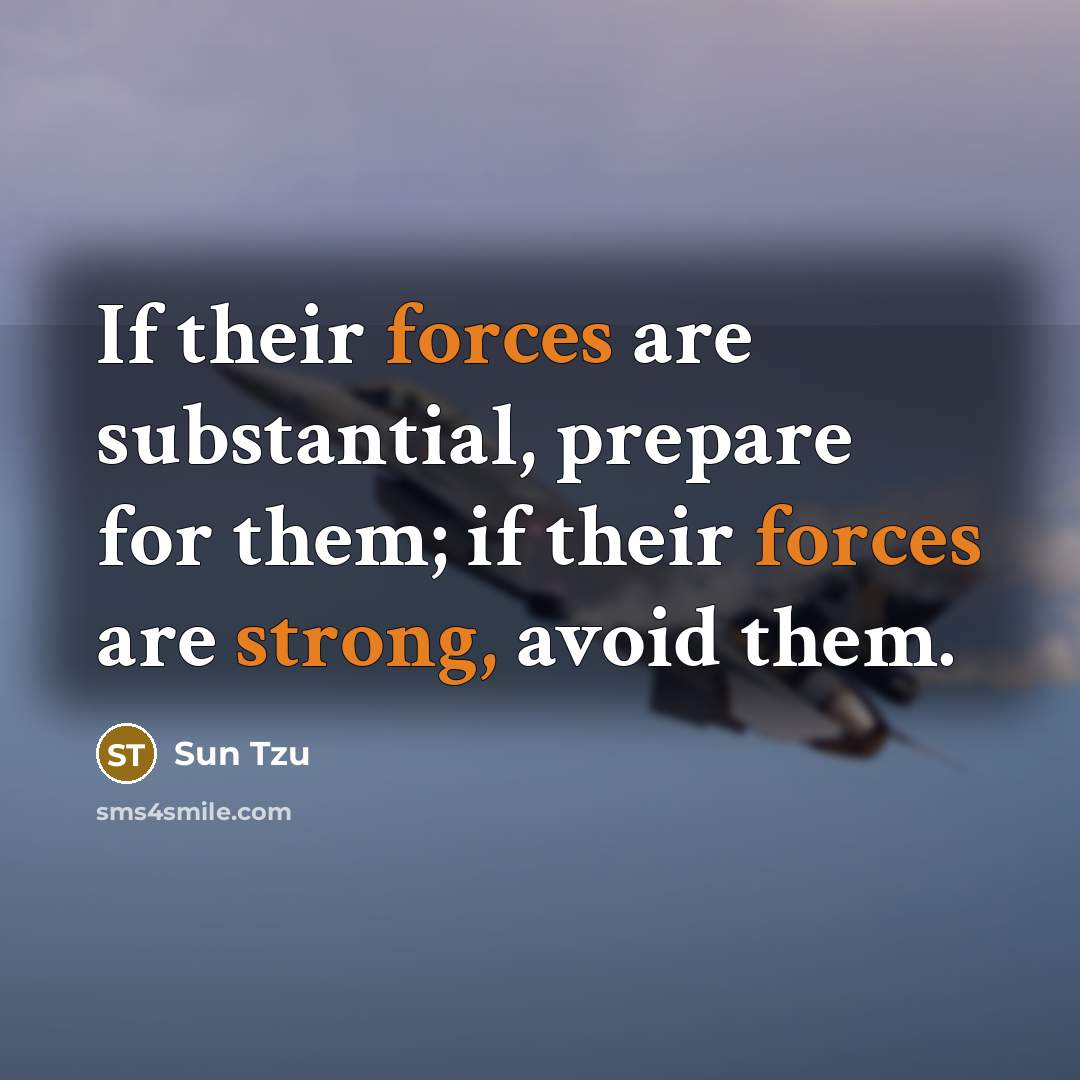 “If their forces are substantial, prepare for them; if their forces are strong, avoid them.” quote by Sun Tzu