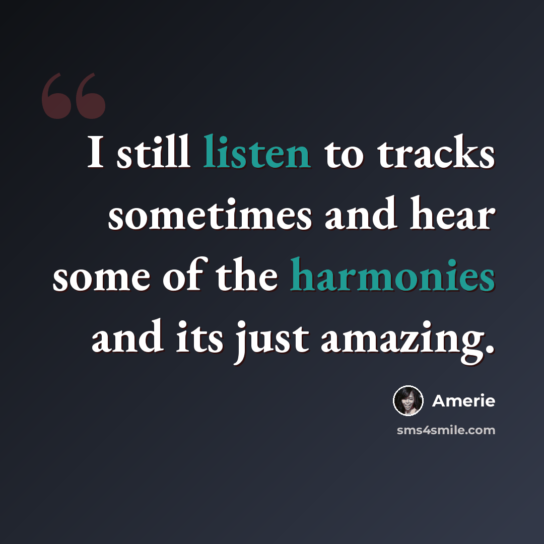 “I still listen to tracks sometimes and hear some of the harmonies and its just amazing.” quote by Amerie