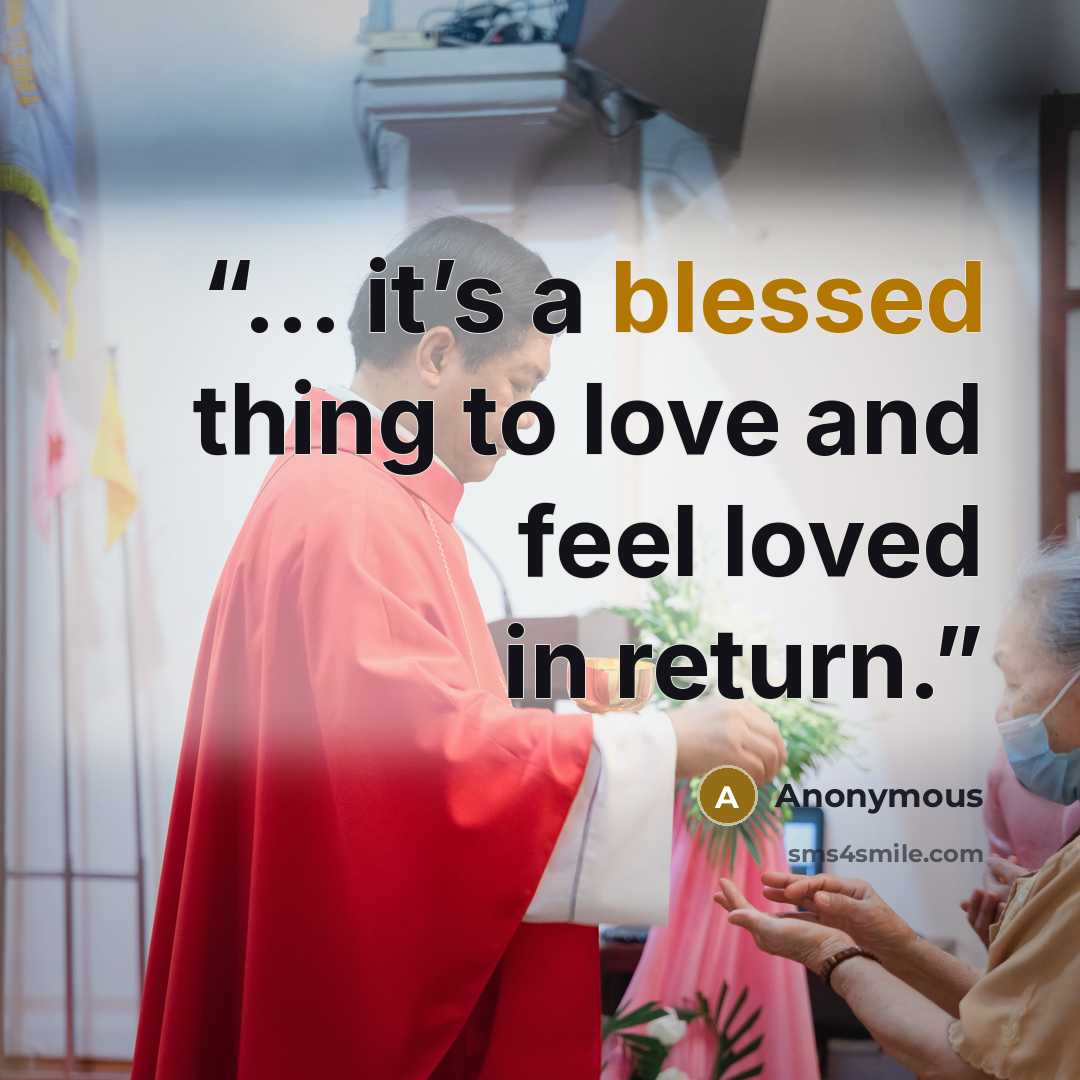 “... it’s a blessed thing to love and feel loved in return.” quote by Anonymous