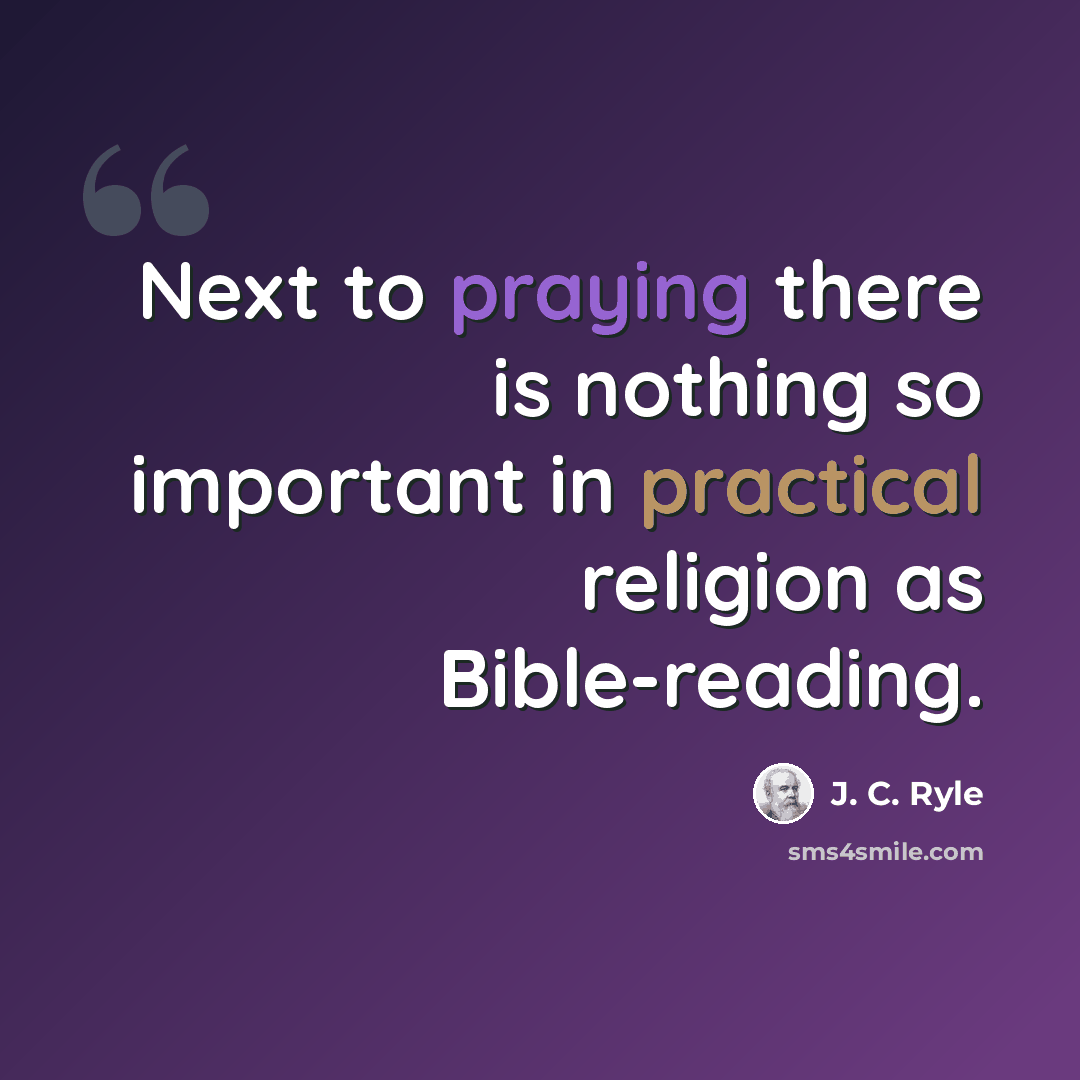 “Next to praying there is nothing so important in practical religion as Bible-reading.” quote by J. C. Ryle