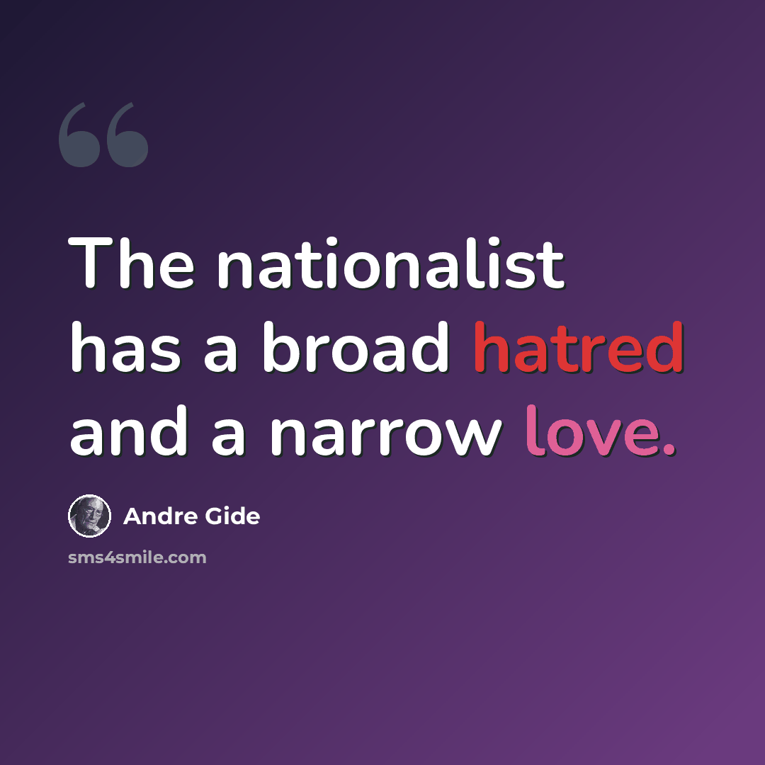 “The nationalist has a broad hatred and a narrow love.” quote by Andre Gide