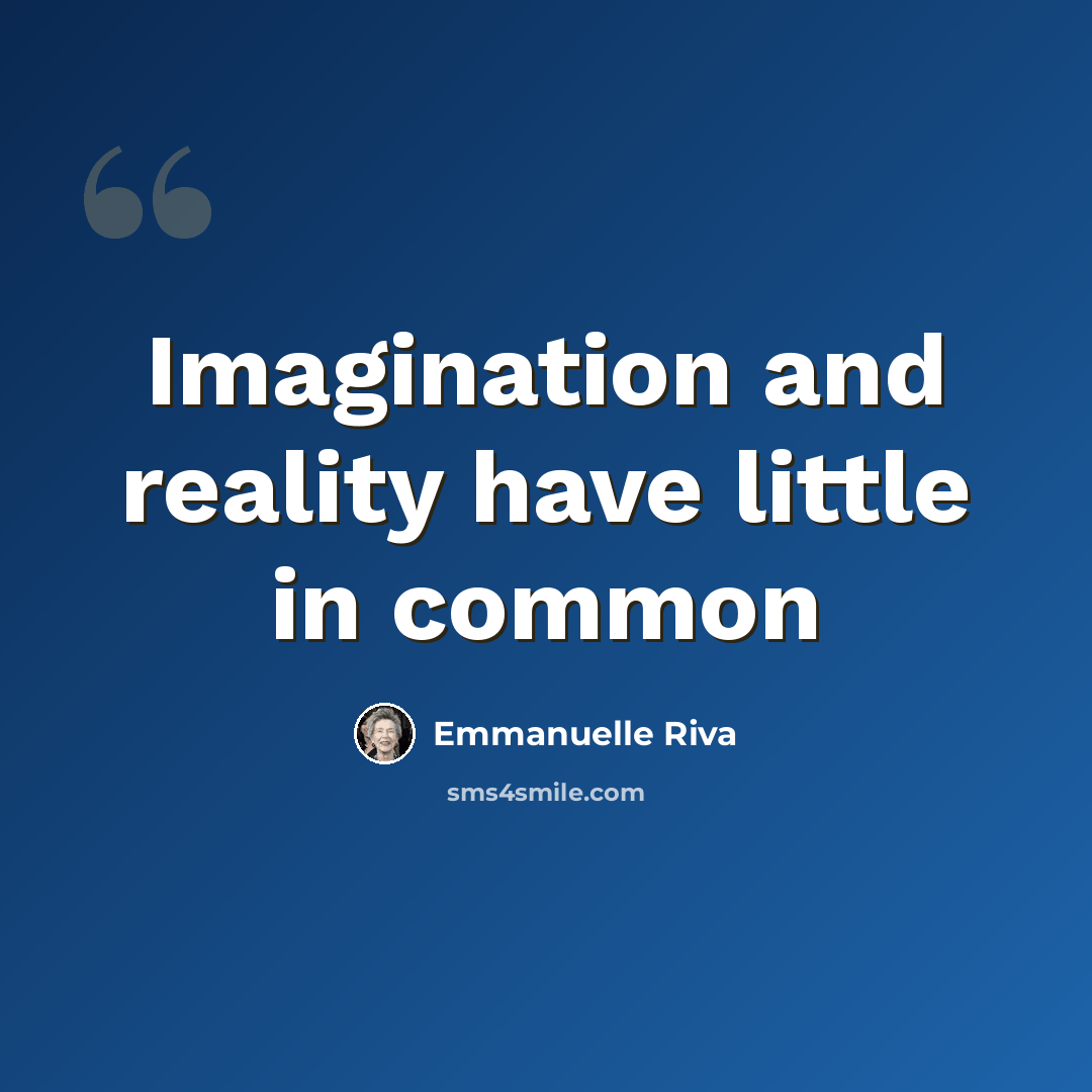 “Imagination and reality have little in common” quote by Emmanuelle Riva