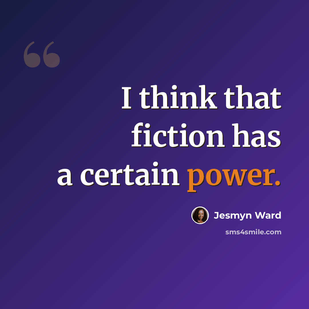 “I think that fiction has a certain power.” quote by Jesmyn Ward
