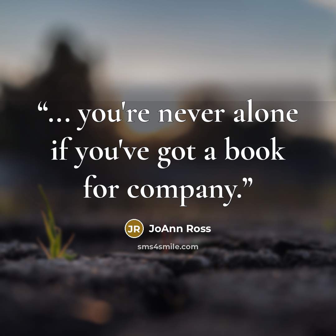 “... you're never alone if you've got a book for company.” quote by JoAnn Ross