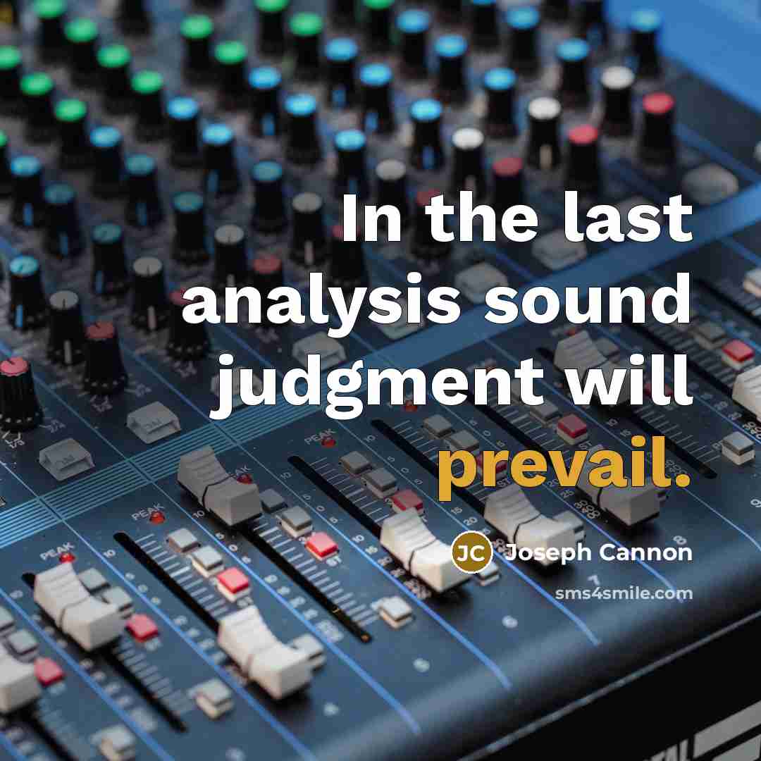 “In the last analysis sound judgment will prevail.” quote by Joseph Cannon