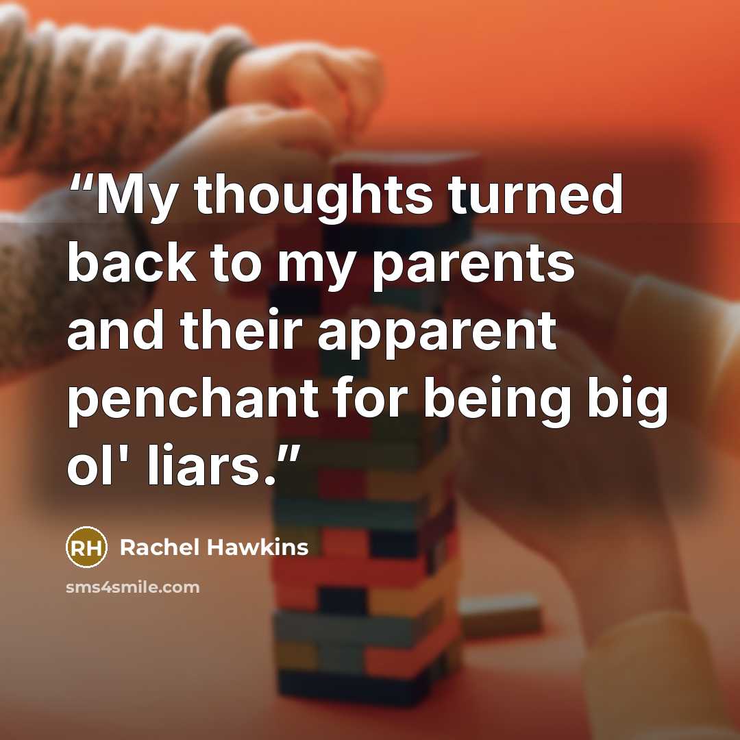 “My thoughts turned back to my parents and their apparent penchant for being big ol' liars.” quote by Rachel Hawkins