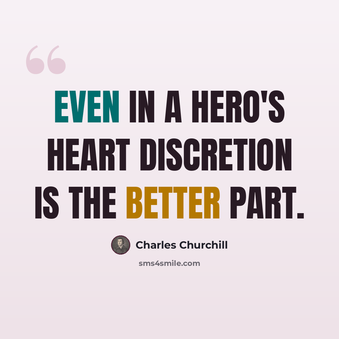“Even in a hero's heart Discretion is the better part.” quote by Charles Churchill