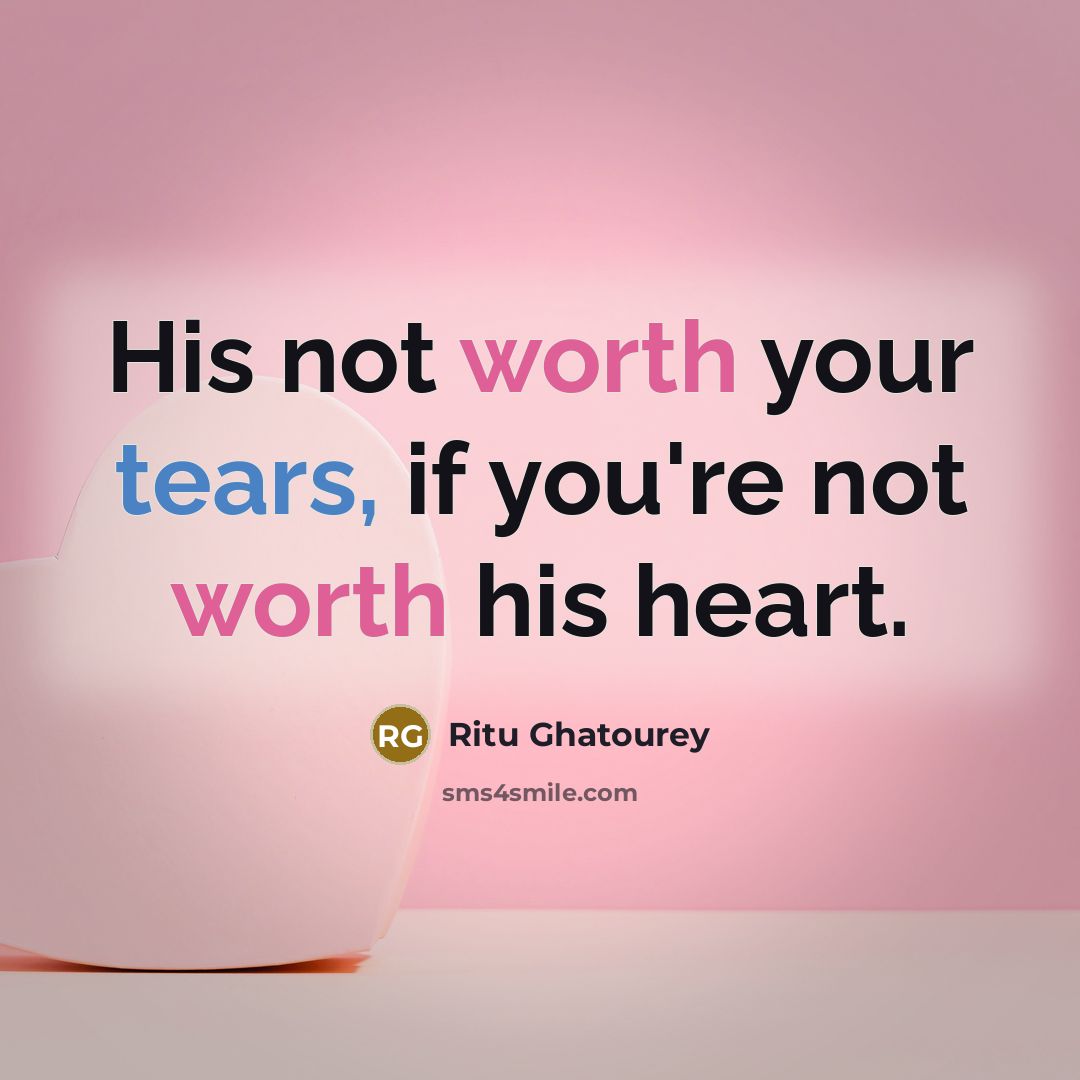 “His not worth your tears, if you're not worth his heart.” quote by Ritu Ghatourey